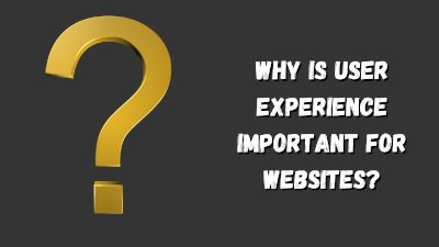 why is user experience important for websites?