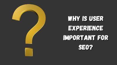why is user experience important for seo