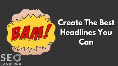 create the best headlines you can