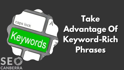 take advantage of keyword-rich phrases