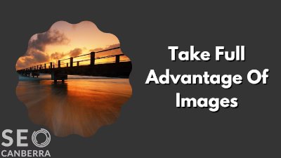 take full advantage of images